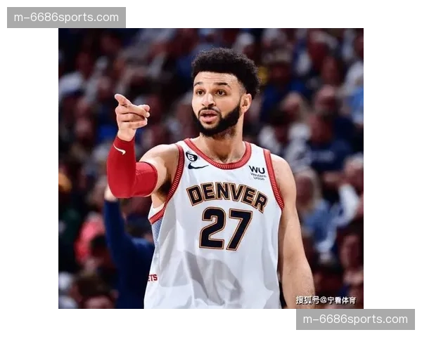 贾马尔·穆雷单场53分刷新赛季新高 掘金后场火力迎来爆发期